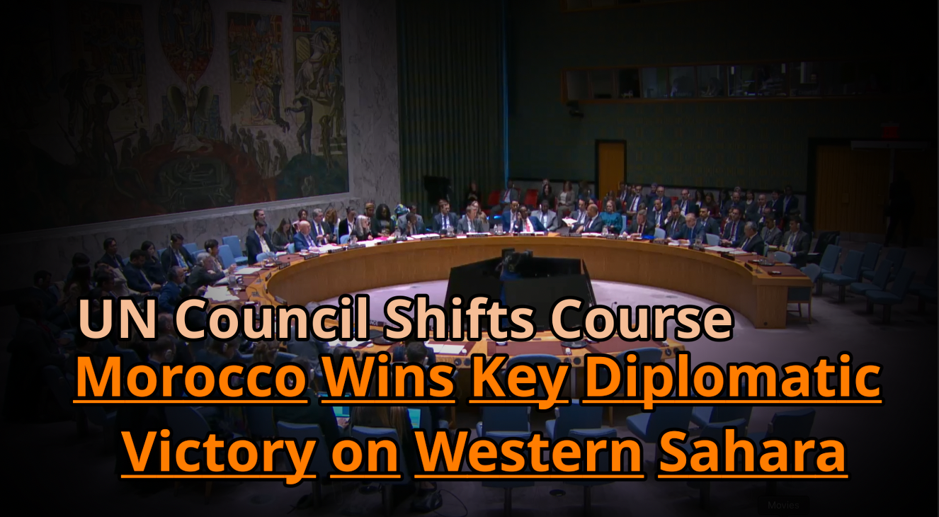 UN Council Shifts Course — Morocco Wins Key Diplomatic Victory on Western Sahara